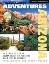 Backcountry Adventures Arizona: The Ultimate Guide to the Arizona Backcountry for Anyone With a Sport Utility Vehicle (Backcountry Adventures)