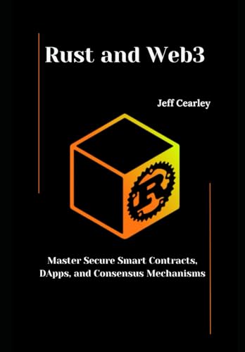 Blockchain Apps: Unique QA Pitfalls You Must Know 6 Rust and Web3: Master Secure Smart Contracts, DApps, and Consensus Mechanisms