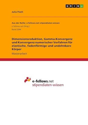 Dimensionsreduktion, Gamma-Konvergenz und Konvergenz numerischer Verfahren für elastische, fadenförmige und undehnbare Körper: Magisterarbeit