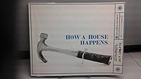 How a House Happens 0802760945 Book Cover