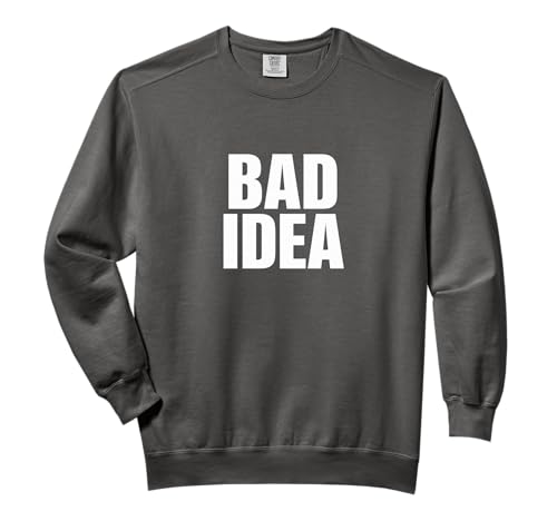 Bad Idea Bold Statement Comfort Colors Adult Sweatshirt