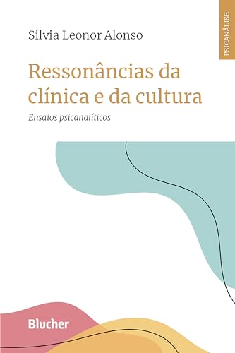Ressonâncias da clínica e da cultura: Ensaios psicanalíticos