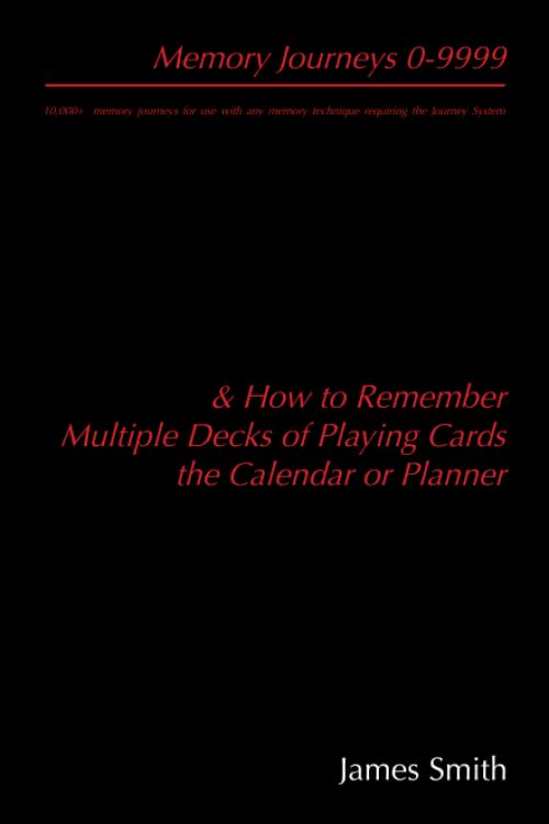 Memory Journeys 0-9999: 10,000 memory journeys for use with any memory technique requiring the Journey System & How To Remember Multiple Decks Of Playing Cards & The Calendar Or Planner Paperback – 20 April 2018
