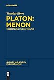Platon: Menon: Übersetzung und Kommentar (Quellen und Studien zur Philosophie, 134, Band 134) - Theodor Ebert 