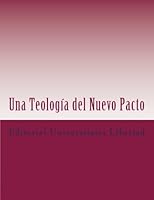Una Teología del Nuevo Pacto: Introducción a la Teología del Nuevo Testamento 1517704618 Book Cover