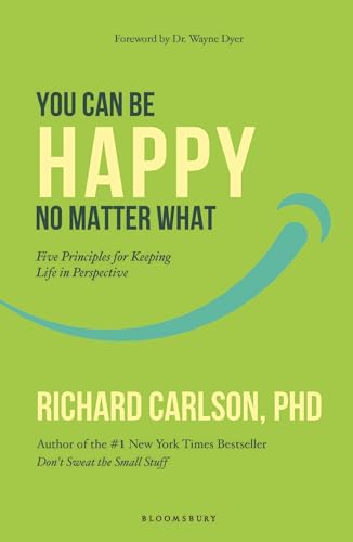 You Can Be Happy No Matter What: Five Principles for Keeping Life...