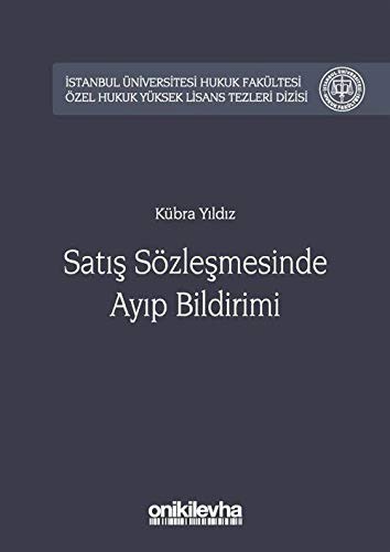 Sat?? Sözle?mesinde Ay?p Bildirimi ?stanbul Üniversitesi Hukuk Fakültesi Özel Hukuk Yüksek Lisans Tezleri Dizisi No:25