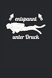 entspannt unter Druck: Sprüche 6´x 9´ Notizbuch, liniert für Tauchen, Taucher und Taucherinnen, mit coolem Cartoon Motiv: entspannt unter Druck
