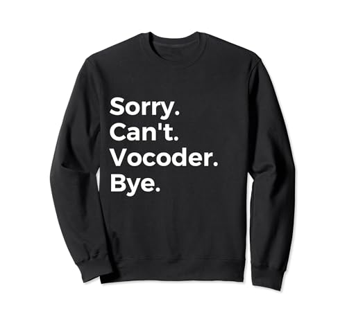 Sorry Can't Vocoder Bye Instrumento Musical Música Musical Sudadera