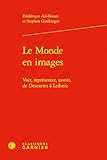  Le Monde en images: Voir, représenter, savoir, de Descartes à Leibniz