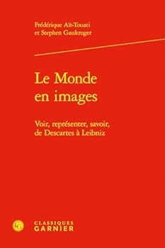 Le Monde En Images: Voir, Representer, Savoir, de Descartes a Leibniz (French Edition)
