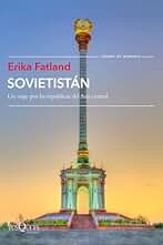 Sovietistán: Un viaje por las repúblicas de Asia Central (Tiempo de Memoria)
