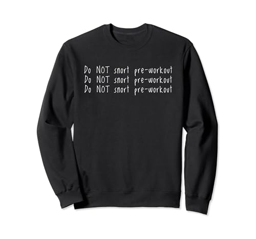 Funny Fitness Do NOT Snort Preworkout Weightlifters Design Sweatshirt