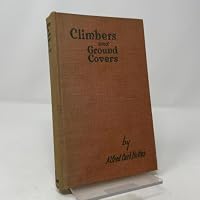Climbers and Ground Covers, including the Vast Array of Hardy and Subtropical Vines Which Climb and Creep B0007DYIOY Book Cover