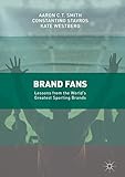Brand Fans: Lessons from the World's Greatest Sporting Brands