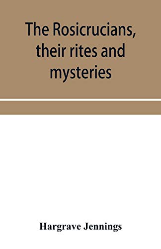  The Rosicrucians, their rites and mysteries; with chapters on the ancient fire- and serpent-worshipe Francais PDF