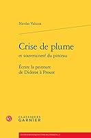 Crise de Plume Et Souverainete Du Pinceau: Ecrire La Peinture de Diderot a Proust 2812408634 Book Cover