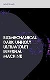 Biomechanical Dark Unholy Ultraviolet Infernal Machine