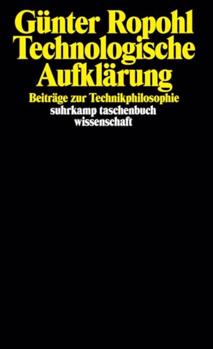 Technologische Aufklärung: Beiträge zur Technikphilosophie