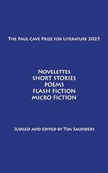 The Paul Cave Prize for Literature 2025: Novelettes. Short Stories. Poems. Flash Fiction. Micro Fiction.
