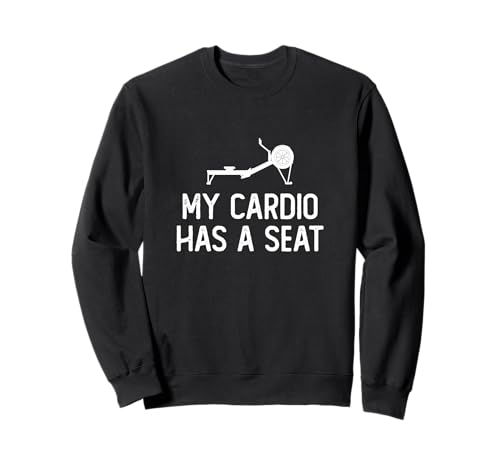 My Cardio Has A Seat Funny Rowing Machine Ergometer A Rower Sweatshirt