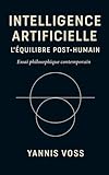  Intelligence Artificielle, L\'Équilibre Post-Humain