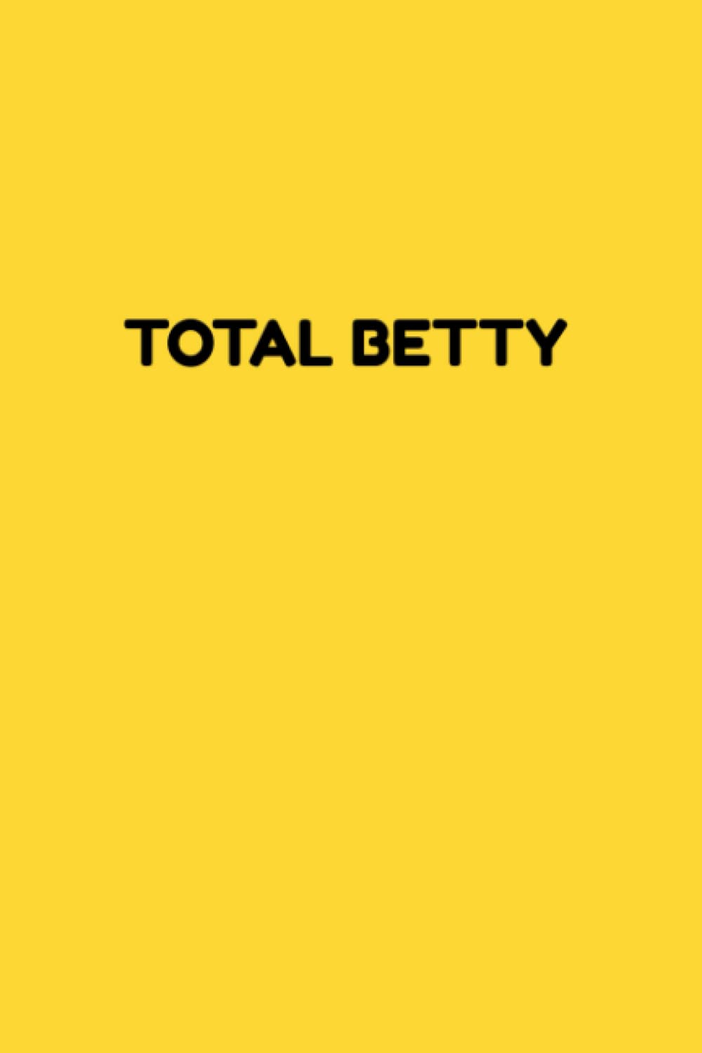 Total Betty Notebook: Yellow, 120 page college ruled notebook for writing notes in school, work or personal journal inspired by the movie clueless