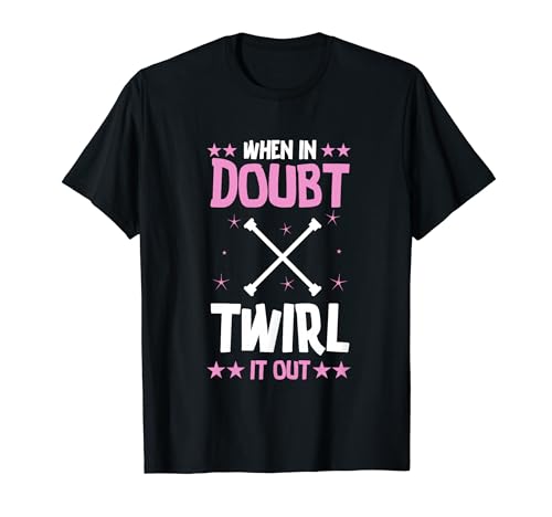 Baton Twirler Cuando en duda gire hacia fuera Baton Twirling Camiseta