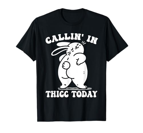 Callin 'in thicc today bunny hilarous funny vergassing tee Camiseta