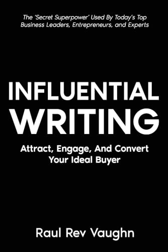 Influential Writing: Attract, Engage And Convert Your Ideal Buyer
