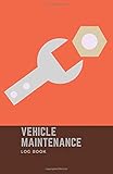  Vehicle Maintenance Log Book: Mileage Organizer/Journal/Notebook. Car/Auto Log Book. Service Record Book for Cars/Trucks/Motorcycles. Repair Book. Parts List. Size 5,5\