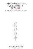 Reconstructing Christianity in China: K. H. Ting and the Chinese Church (American Society of Missiology)