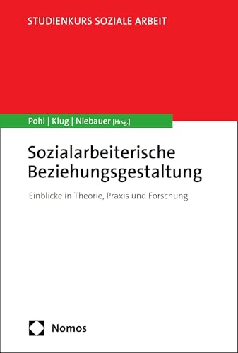 Sozialarbeiterische Beziehungsgestaltung: Einblicke in Theorie, Praxis und Forschung (Studienkurs Soziale Arbeit) (German Edition)