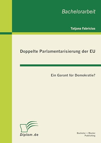 Doppelte Parlamentarisierung der EU: Ein Garant für Demokratie? (German Edition)