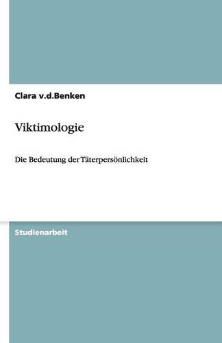 Viktimologie: Die Bedeutung der Täterpersönlichkeit