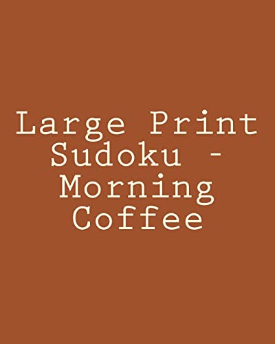 Large Print Sudoku - Morning Coffee: Fun, Large Print Sudoku Puzzles