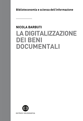 La digitalizzazione dei beni documentali. Metodi, tecniche, buone prass