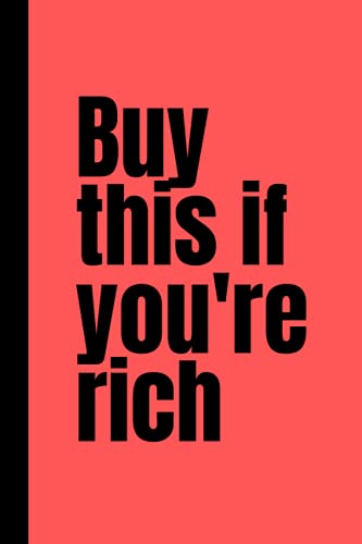 BUY THIS IF YOU'RE RICH: If you are rich this