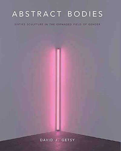 Compare Textbook Prices for Abstract Bodies: Sixties Sculpture in the Expanded Field of Gender  ISBN 9780300271898 by Getsy, David J.