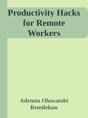 Productivity hacks for remote workers: Remote productivity mastery