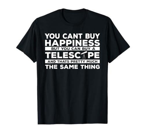 You Cant Buy Happiness But you Can Buy a Telescope T-Shirt