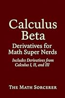 Calculus Beta: Derivatives for Math Super Nerds (Superpowered Mathematics) B0DS6DSVF4 Book Cover
