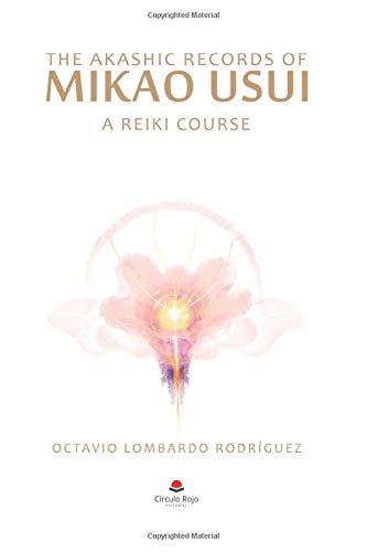 Grupo Editorial Círculo Rojo SL The akashic records of Mikao Usui: A reiki course