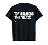 Top 10 Reasons Why I'm Lazy Sarcastic Funny Lazy People T-Shirt