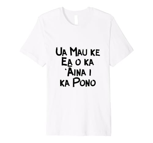 Ua Mau Ke Ea O Ka Aina I Ka Pono Hawaiian T-Shirt Premium T-Shirt