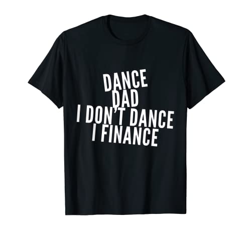 Funny Dance Dad Humor I Finance Dancing Dads Fête des pères T-Shirt