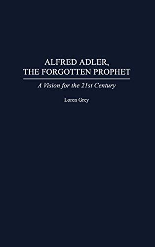 Alfred Adler, the Forgotten Prophet: A Vision for the 21st Century