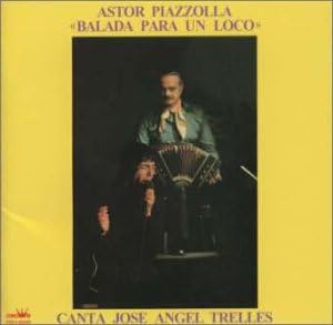 JOSÉ ANGEL TRELLES JOSE ANGEL TRELLES ASTOR PIAZ - ''Balada Para Un Loco'' - Disque CD