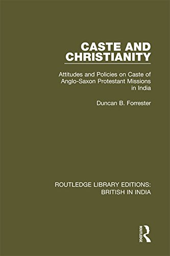Caste and Christianity: Attitudes and Policies on Caste of Anglo-Saxon Protestant Missions in India (Routledge Library Editions: British in India)      1st Edition, Kindle Edition