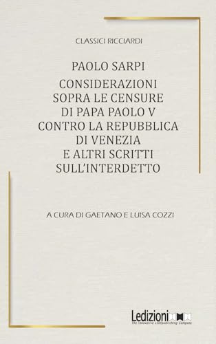 Considerazioni Sopra Le Censure Di Papa Paolo V Contro La Repubblica Di Venezia E Altri Scritti Sull'Interdetto
